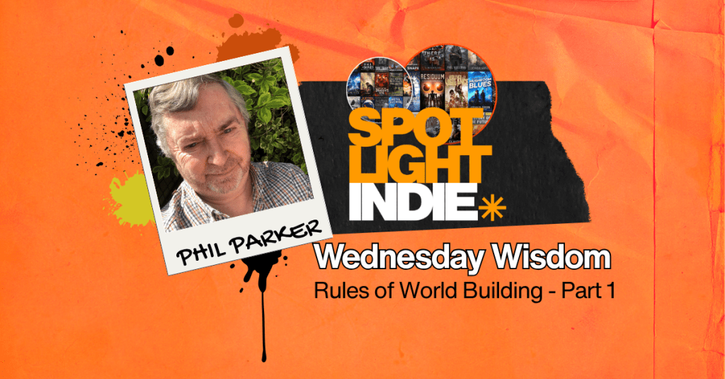 Spotlight Indie Phil Parker Wednesday Wisdom Rules of World Building Part 1