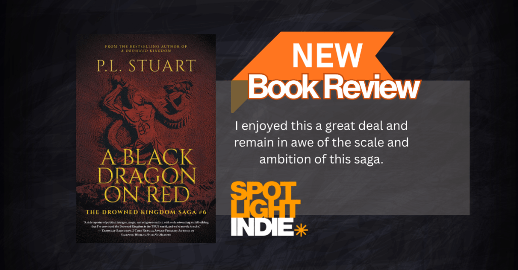 New Spotlight Indie Book Review - A Black Dragon on Red by PL Stuart "I enjoyed this a great deal and remain in awe of the scale and ambition of this saga."